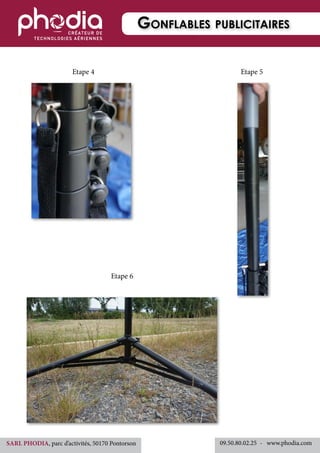 Etape 4	 	 	 	 	         	 	         Etape 5
	 	 	 	 	 Etape 6
Gonflables publicitaires
09.50.80.02.25 	-   www.phodia.comSARL PHODIA, parc d’activités, 50170 Pontorson
 
