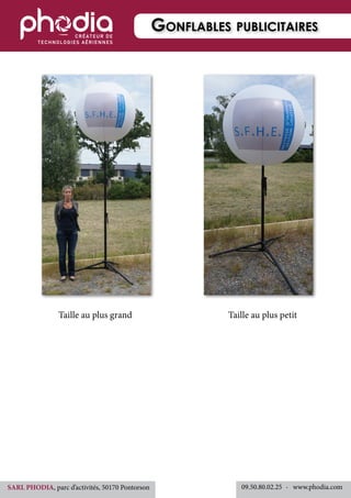 Taille au plus grand	 	 	 	 	 Taille au plus petit
Gonflables publicitaires
09.50.80.02.25 	-   www.phodia.comSARL PHODIA, parc d’activités, 50170 Pontorson
 