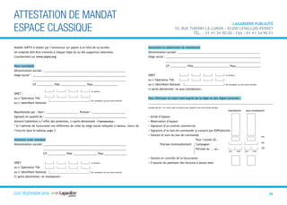 CGVTélévision 2013 24
ATTESTATION DE MANDAT
ESPACE CLASSIQUE
LAGARDÈRE PUBLICITÉ
10, rue Thierry Le Luron - 92300 Levallois-PerreT
Tél. : 01 41 34 90 00 - Fax : 01 41 34 90 01
Modèle SNPTV à établir par l’annonceur sur papier à en-tête de sa société.
Un originial doit être transmis à chaque régie du ou des support(s) réservé(s).
Coordonnées sur www.snptv.org.
Nous soussignés
Dénomination sociale : ______________________________________________________
Siège social* : ______________________________________________________________
______________________________________________________________
CP ___________ Ville _________________ Pays ________________
SIRET :
ou n°Opérateur TVA
ou n°Identifiant National
Représentée par : Nom : _____________________ Prénom : ______________________
Agissant en qualité de : ______________________________________________________
dûment habilité(e) à l’effet des présentes, ci après dénommée «l’annonceur».
* Si l’adresse de facturation est différente de celle du siège social indiquée ci-dessus, merci de
l’inscrire dans le tableau page 3.
Attestons avoir mandaté
Dénomination sociale: _______________________________________________________
_______________________________________________________
CP ____________ Ville ________________ Pays _______________
SIRET
ou n°Opérateur TVA
ou n°Identifiant National
Ci après dénommée «le mandataire».
Autorisons la substitution du mandataire
Dénomination sociale : ______________________________________________________
Siège social : _______________________________________________________________
_______________________________________________________________
CP ___________ Ville________________________ Pays_________________
SIRET
ou n°Opérateur TVA
ou n°Identifiant National
ci-après dénommée «le sous-mandataire».
Pour effectuer en notre nom auprès de la régie ou des régies suivantes :
___________________________________________________________________________________
mandat partiel : ne cocher que la mission pour laquelle vous avez donné mandat
 Achat d’espace
 Réservation d’espace
 Signature d’un contrat commercial
 Signature d’un bon de commande (y compris par EDIPublicité)
 Gestion et suivi du bon de commande
				 Pour l’année 20..
	 Préciser éventuellement	 Campagne :
				 Période du ... au :
 Gestion et contrôle de la facturation
 S’assurer du paiement des factures à bonne date
14 chiffres
14 chiffres
Ne renseigner qu’une seule mention
14 chiffres
ou
ou
/ / 20..
Ne renseigner qu’une seule mention
Ne renseigner qu’une seule mention
mandataire sous-mandataire
jour mois jour mois
CGV TÉLÉVISION 2016
 