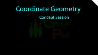 Coordinate Geometry
Concept Session
 