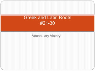 Vocabulary Victory! Greek and Latin Roots#21-30 