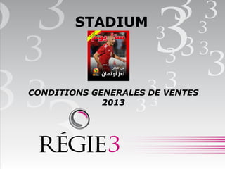 STADIUM
CONDITIONS GENERALES DE VENTES
2013
 