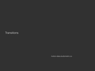 motion-data.studiometric.co
Transitions
 