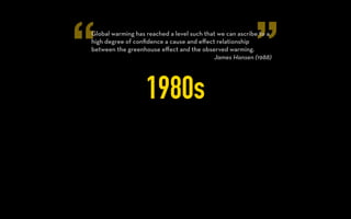 “ ”
1970s
Although there may no immediate cause for alarm about the
consequences of carbon dioxide increase in the atmosphere,
there is certainly need for further study.
J.S. Sawyer (1972)
 