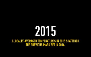EVERY REGION HAS GOTTEN WARMER. BUT THE ARCTIC
HAS WARMED MORE THAN ANY OTHER PART OF THE PLANET.
 