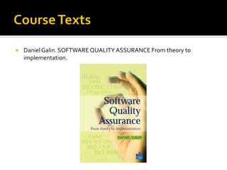 

Daniel Galin. SOFTWARE QUALITY ASSURANCE From theory to
implementation.

 