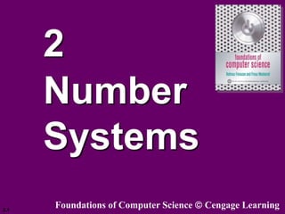 2.1
2
Number
Systems
Foundations of Computer Science Cengage Learning
 