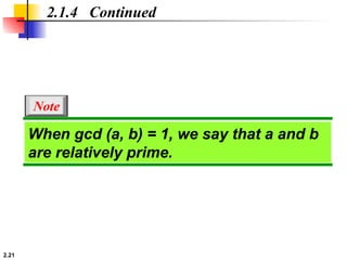 2.21
2.1.4 Continued
When gcd (a, b) = 1, we say that a and b
are relatively prime.
Note
 