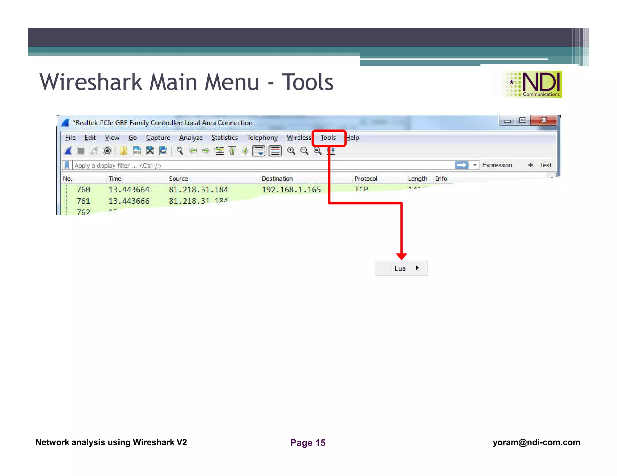 Network Analysis Using Wireshark Version 2Network Analysis using Wireshark V.2 yoram@ndi-com.com
Network analysis using Wireshark V2 yoram@ndi-com.comPage 15
Wireshark Main Menu - Tools
 