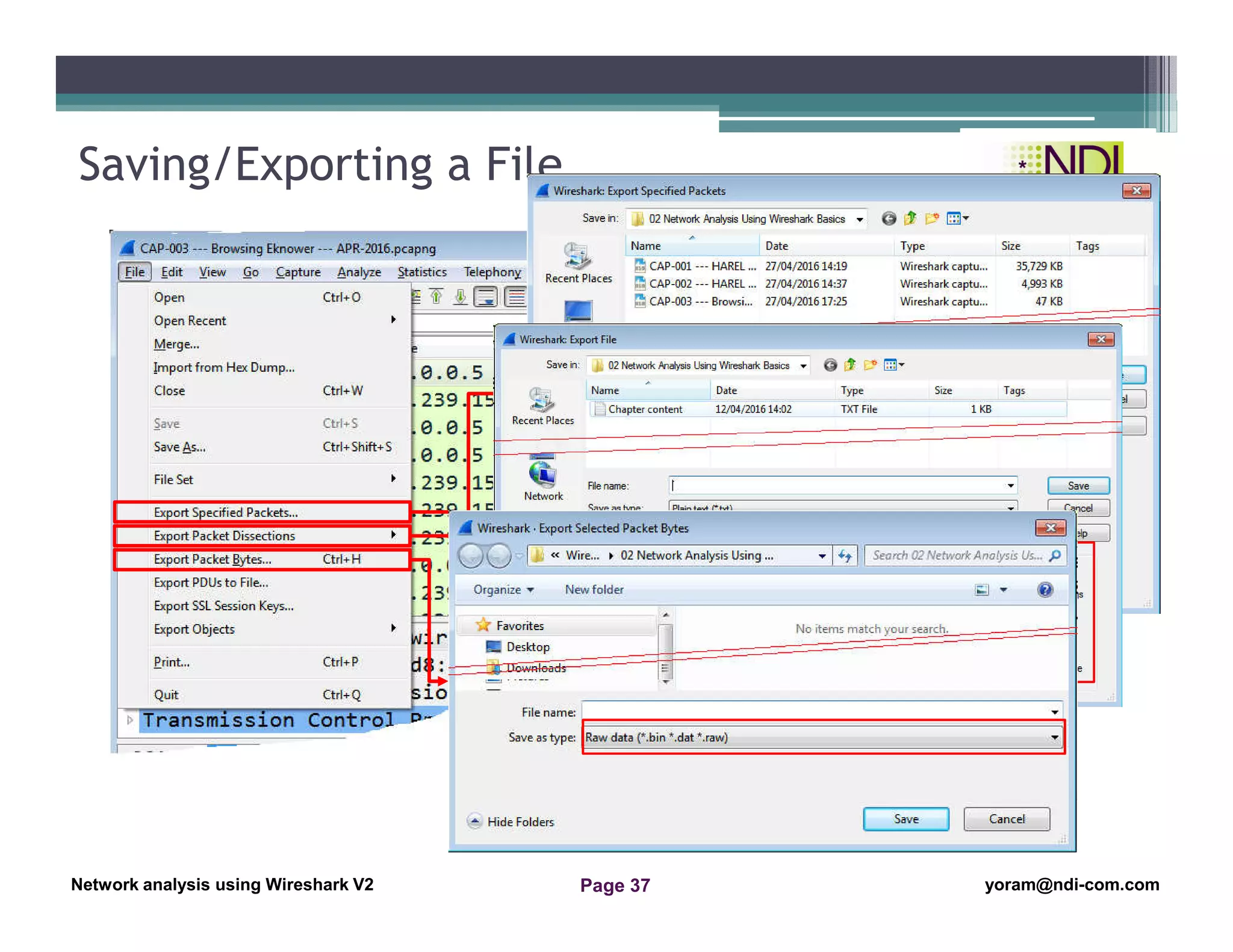 Network Analysis Using Wireshark Version 2Network Analysis using Wireshark V.2 yoram@ndi-com.com
Network analysis using Wireshark V2 yoram@ndi-com.comPage 37
Saving/Exporting a File
 