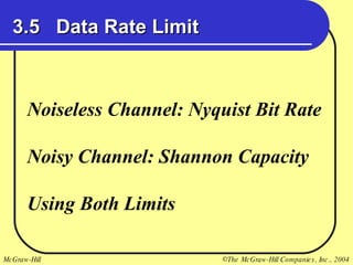 3.5  Data Rate Limit Noiseless Channel: Nyquist Bit Rate Noisy Channel: Shannon Capacity Using Both Limits 