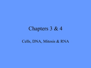 Chapters 3 & 4 Cells, DNA, Mitosis & RNA 