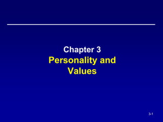 3-1
Chapter 3
Personality and
Values
 