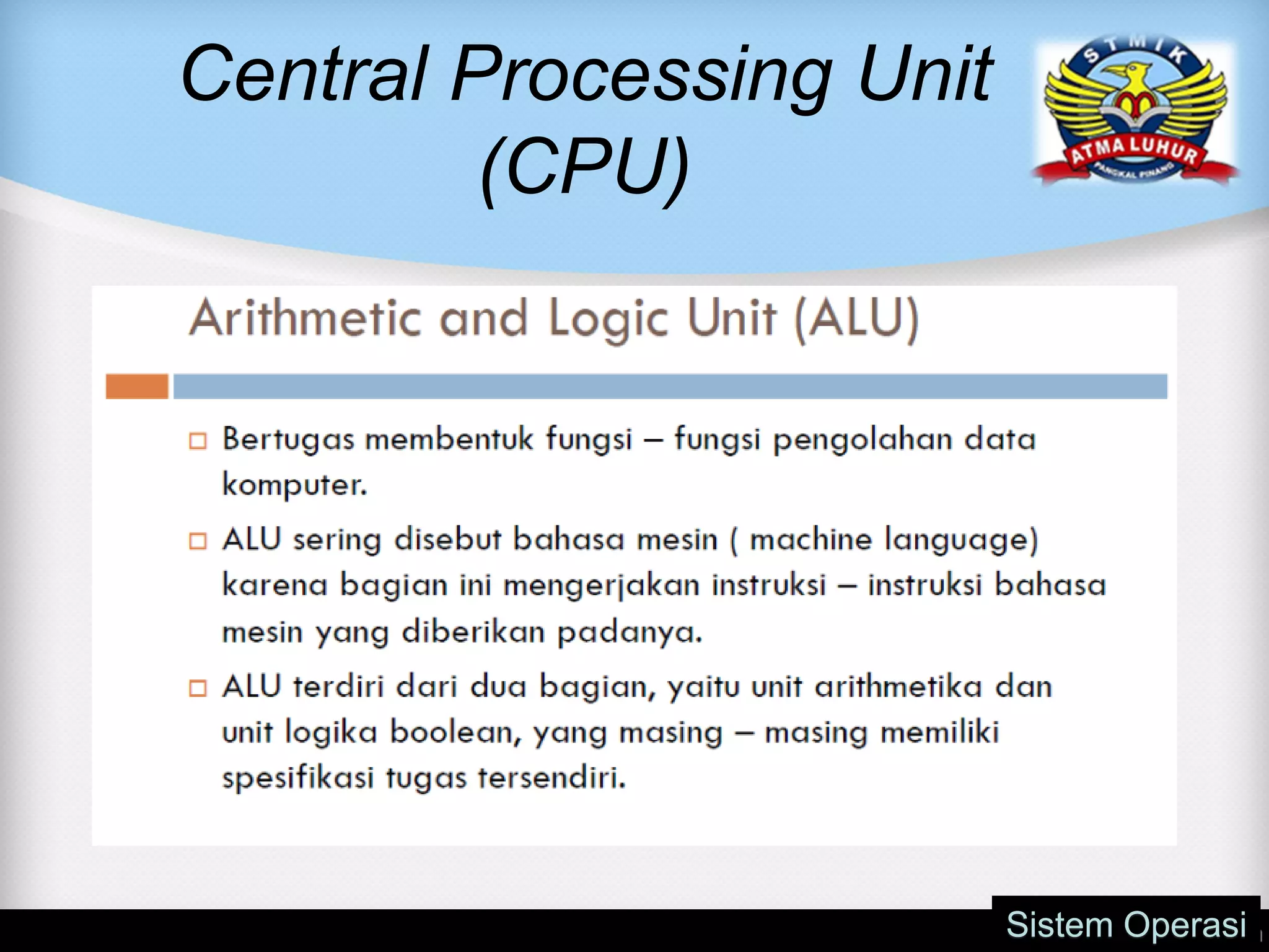 Central Processing Unit
(CPU)
Sistem Operasi
 