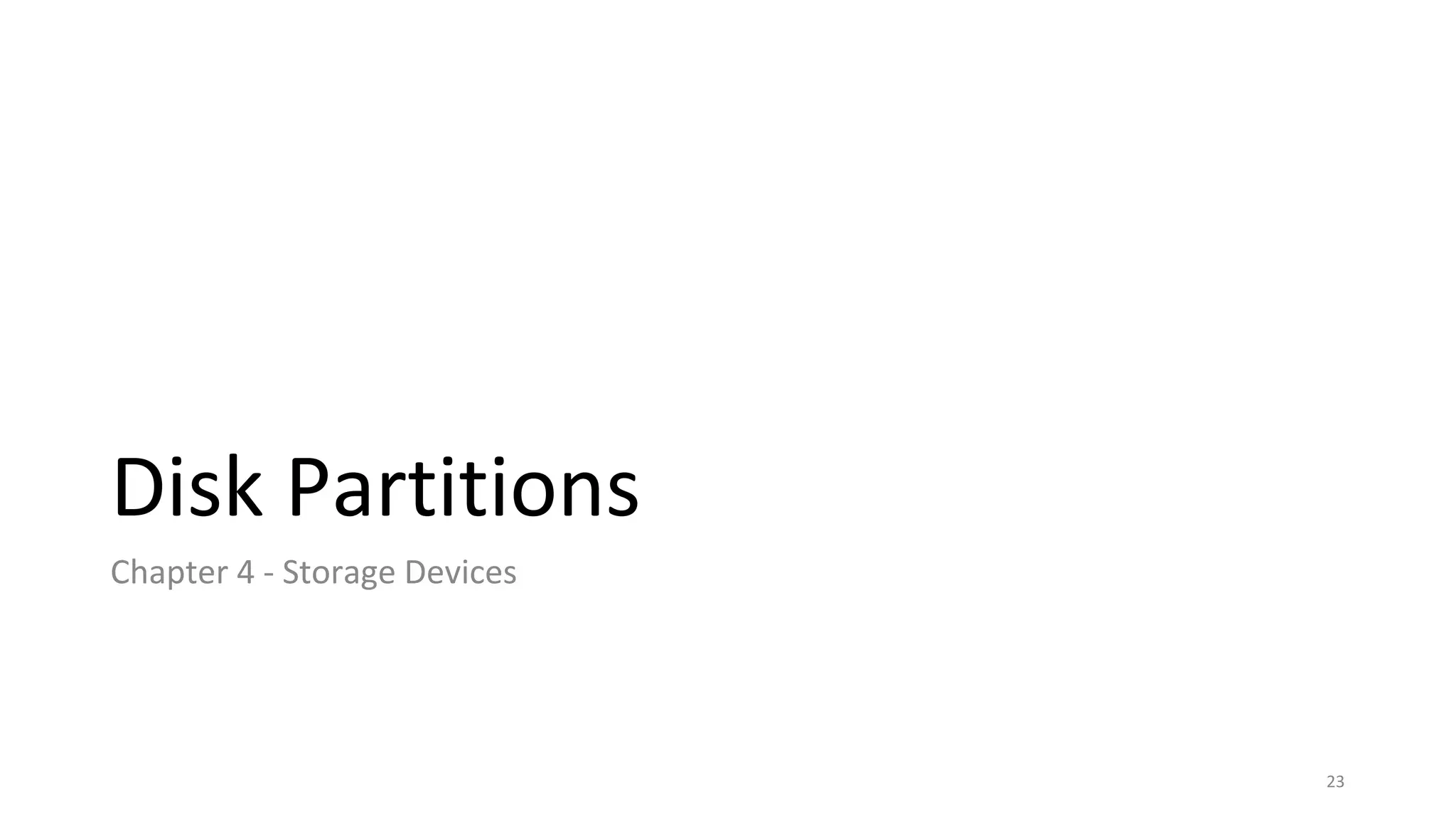 Disk Partitions
Chapter 4 - Storage Devices
23
 