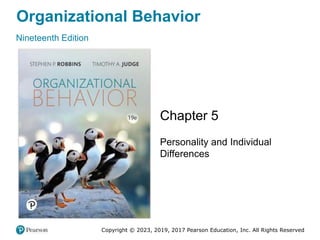 Organizational Behavior
Nineteenth Edition
Chapter 5
Personality and Individual
Differences
Copyright © 2023, 2019, 2017 Pearson Education, Inc. All Rights Reserved
 