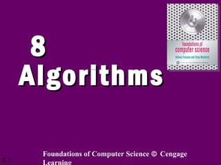 8.1
88
AlgorithmsAlgorithms
Foundations of Computer Science © Cengage
Learning
 