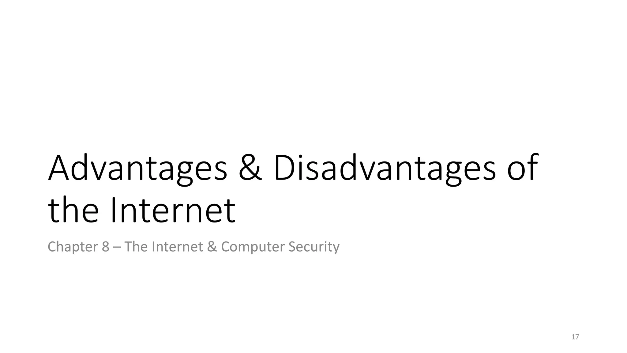 Advantages & Disadvantages of
the Internet
Chapter 8 – The Internet & Computer Security
17
 