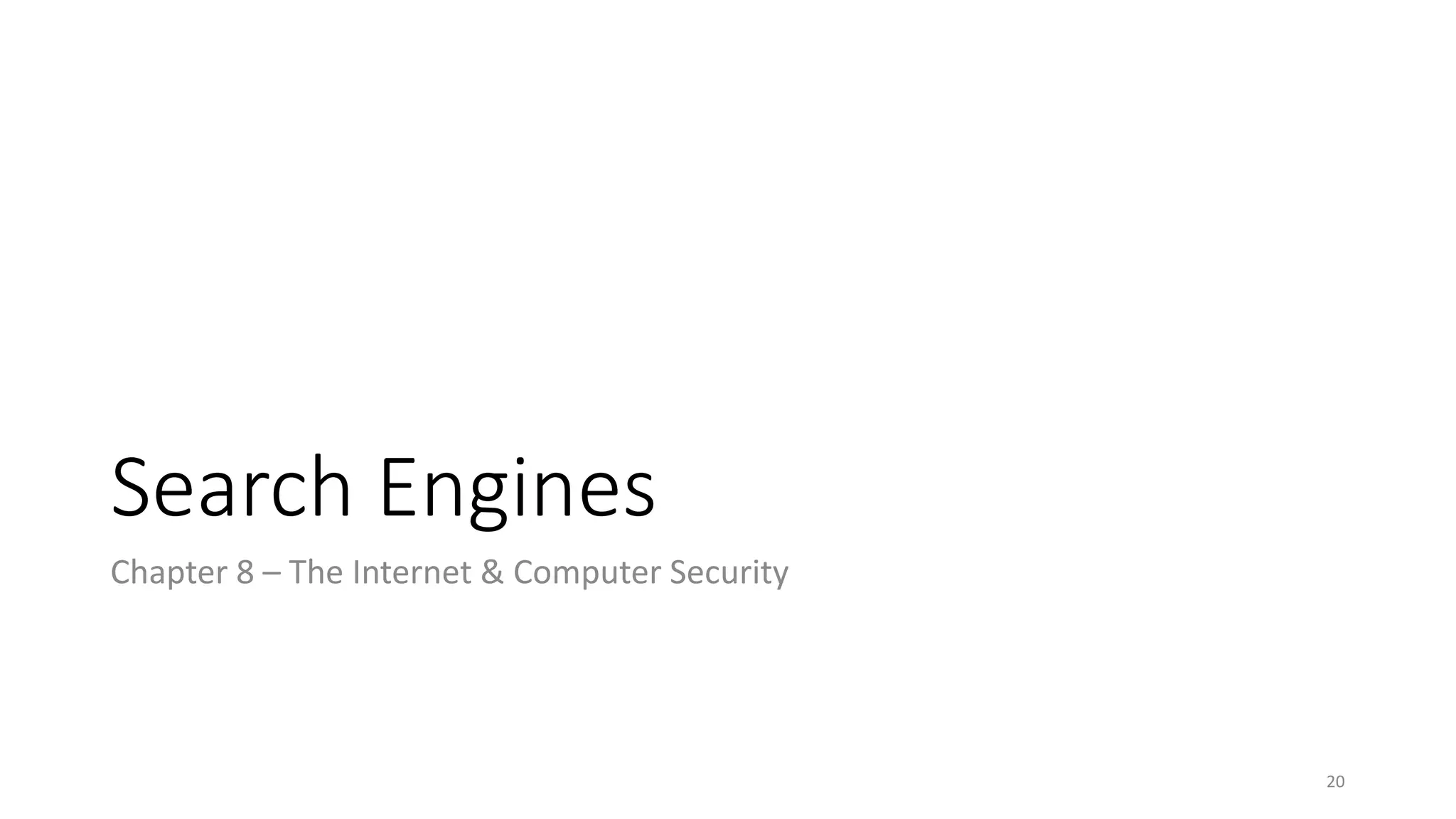 Search Engines
Chapter 8 – The Internet & Computer Security
20
 