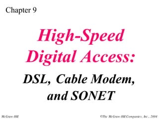 Chapter 9 High-Speed Digital Access: DSL,   Cable Modem,  and SONET 