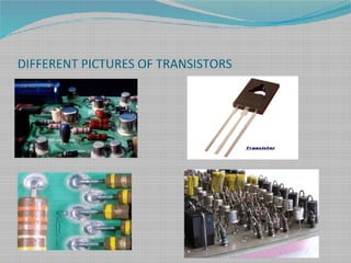 DIFFERENT PICTURES OF TRANSISTORS
 