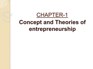 CHAPTER-1
Concept and Theories of
entrepreneurship
 