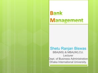 Shetu Ranjan Biswas
BBA(MS) & MBA(IM),CU.
Lecturer
Dept. of Business Administration
Dhaka International University.
 