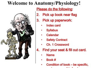 Welcome to Anatomy/Physiology! ,[object Object],[object Object],[object Object],[object Object],[object Object],[object Object],[object Object],[object Object],[object Object],[object Object],[object Object],[object Object]
