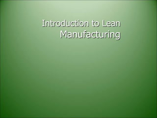 Introduction to Lean
Manufacturing
 