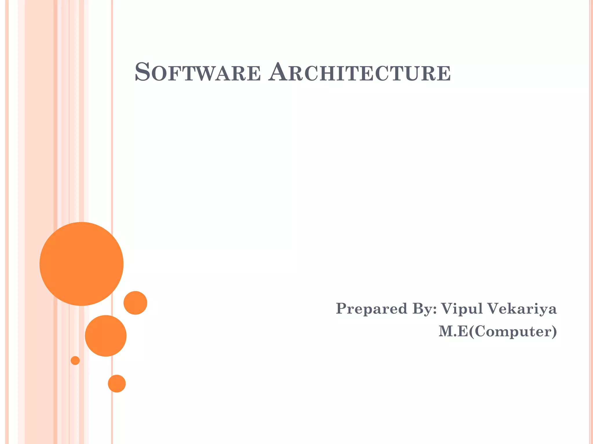 SOFTWARE ARCHITECTURE
Prepared By: Vipul Vekariya
M.E(Computer)
 