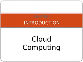 CHAPTER-1
INTRODUCTION
Cloud
Computing
 