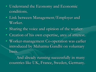• Understand the Economy and Economic
  conditions.
• Link between Management/Employer and
  Worker.
• Sharing the voice a...