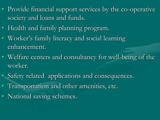 • Provide financial support services by the co-operative
  society and loans and funds.
• Health and family planning progr...