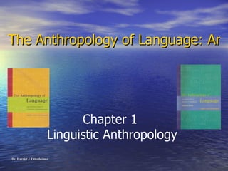 The Anthropology of Language: An Introduction to Linguistic Anthropology ,[object Object],Chapter 1  Linguistic Anthropology 