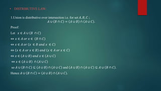 • DISTRIBUTIVE LAW:
1.Union is distributive over intersection i.e. for set 𝐴, 𝐵, 𝐶 ;
𝐴 ∪ 𝐵 ∩ 𝐶 = 𝐴 ∪ 𝐵 ∩ 𝐴 ∪ 𝐶 .
Proof:
Le...