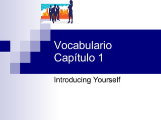 Vocabulario  Capítulo 1 Introducing Yourself 