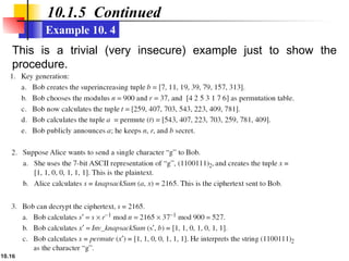 10.16
10.1.5 Continued
Example 10. 4
This is a trivial (very insecure) example just to show the
procedure.
 
