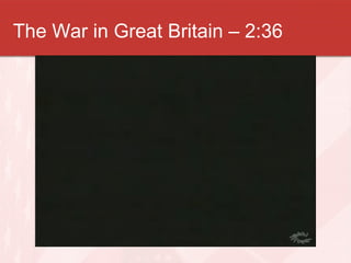 The War in Great Britain – 2:36 
