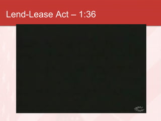 Lend-Lease Act – 1:36 