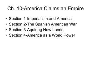 Ch. 10-America Claims an Empire ,[object Object],[object Object],[object Object],[object Object]