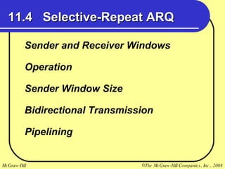 11.4  Selective-Repeat ARQ Sender and Receiver Windows Operation Sender Window Size Bidirectional Transmission Pipelining 