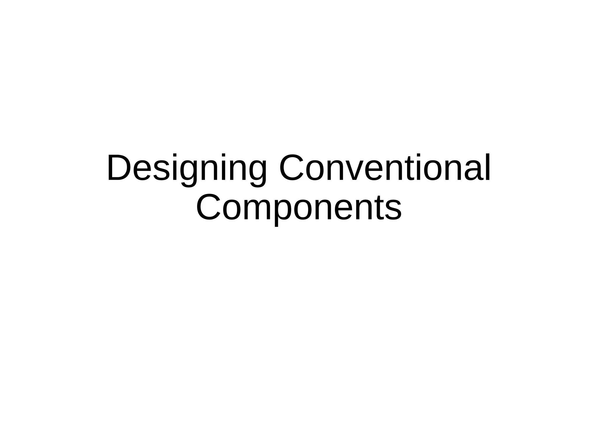 Designing Conventional
Components
 
