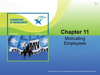 Chapter 11
Motivating
Employees
Microsoft clip art photos reprinted with permission from Microsoft Corporation.
 
