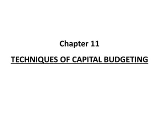 Chapter 11
TECHNIQUES OF CAPITAL BUDGETING
 