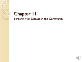 Chapter 11
Screening for Disease in the Community
 