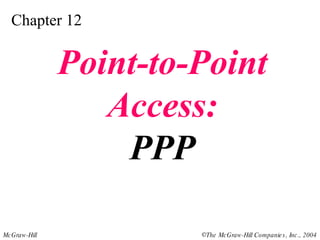 Chapter 12 Point-to-Point Access: PPP 
