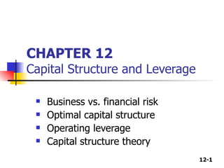 CHAPTER 12 Capital Structure and Leverage ,[object Object],[object Object],[object Object],[object Object]