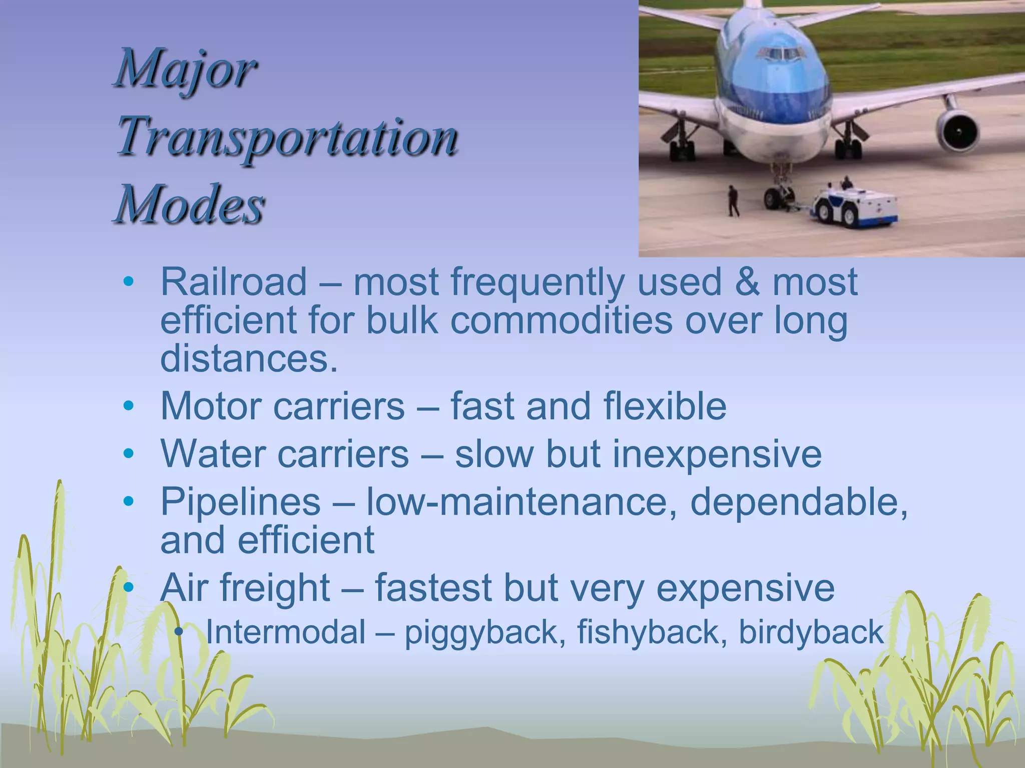 TransportationTransportation costs are the largest expense item in physical distribution and is a key in customer service.40%-60% of distribution cost of businessWhat has Deregulation done to transportation?