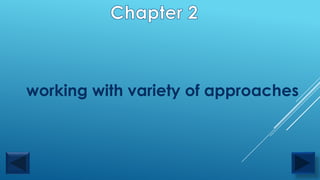 working with variety of approaches
 