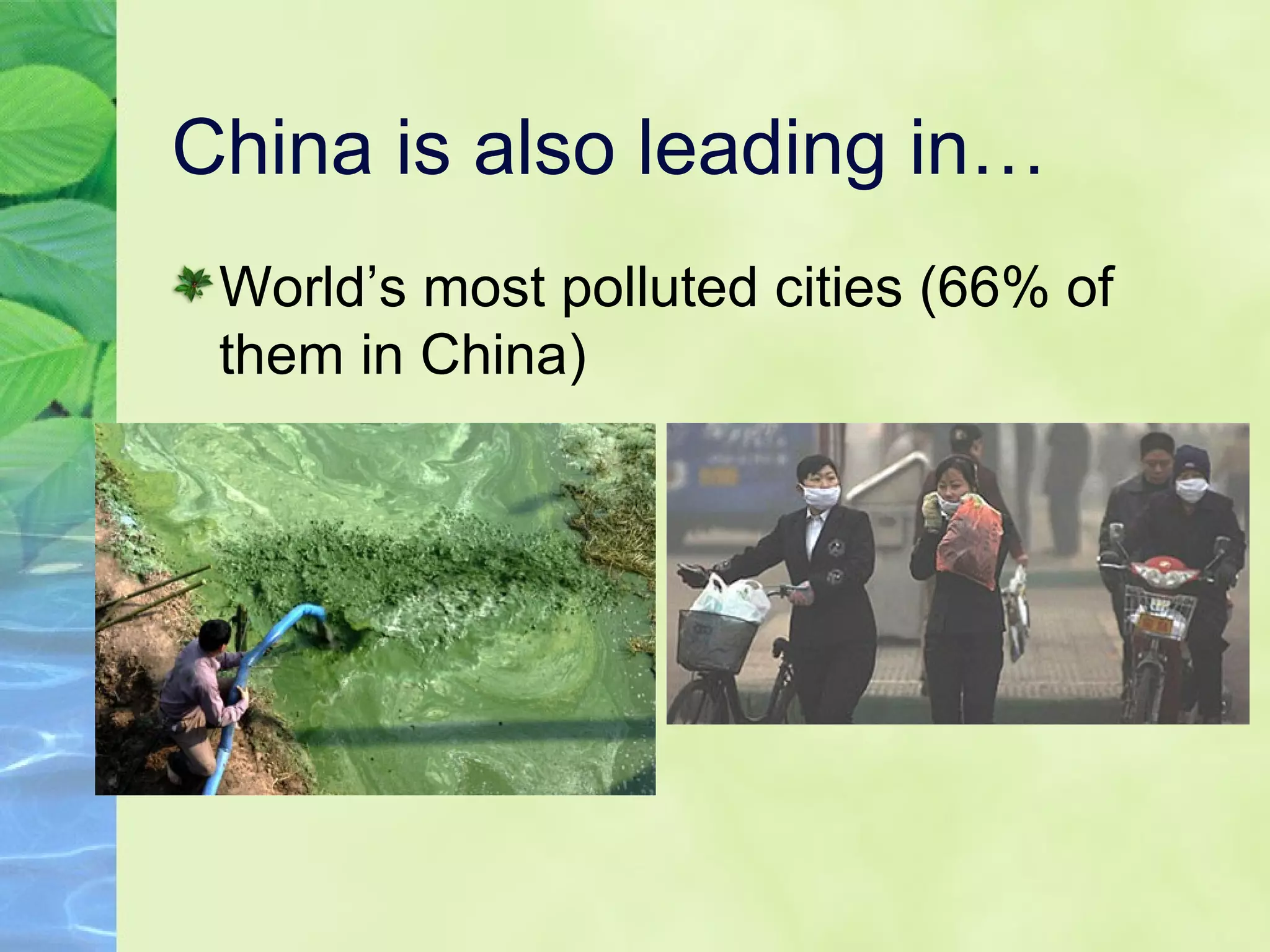 China is also leading in…
World’s most polluted cities (66% of
them in China)
 